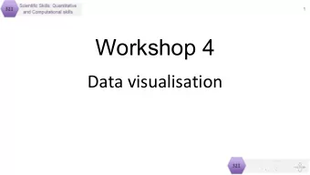 Workshop 4  Data visualisation  2  Learning Objectives  By following the slides and applying the