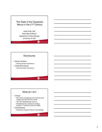 The State of the Dysplastic Nevus in the 21 st Century  Keith Duffy, MD  Associate professor