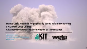 Monte Carlo Methods for physically based Volume rendering  Monte Carlo Methods for physically based