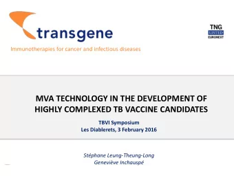 MVA TECHNOLOGY IN THE DEVELOPMENT OF  HIGHLY COMPLEXED TB VACCINE CANDIDATES  TBVI Symposium  Les