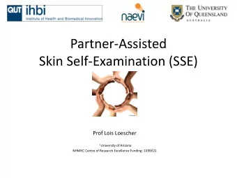 Partner-Assisted  Skin Self-Examination (SSE)  Prof Lois Loescher 1 University of Arizona  NHMRC