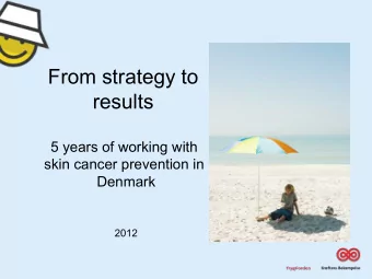 From strategy to  results  5 years of working with  skin cancer prevention in  Denmark  2012  The