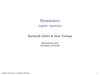 Biostatistics  Logistic regression  Burkhardt Seifert &amp; Alois Tschopp  Biostatistics Unit