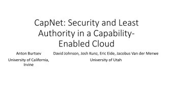 CapNet: Security and Least  Authority in a Capability-  Enabled Cloud  Anton Burtsev  David