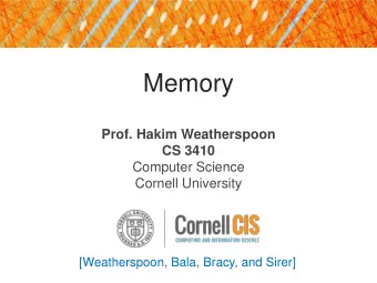 Memory  Prof. Hakim Weatherspoon  CS 3410  Computer Science  Cornell University  [Weatherspoon,