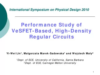 Perform ance Study of  VeSFET-Based, High-Density  Regular Circuits Yi-W ei Lin 1 , Malgorzata