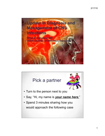 Infections  Brian S. Schwartz, MD  UCSF, Division of Infectious Diseases  Pick a partner  Turn