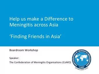 Help us make a Difference to  Meningitis across Asia  Finding Friends in Asia  Boardroom