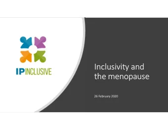 Inclusivity and  the menopause  26 February 2020  IP Inclusive  IP Ability  Women in IP  CIPA  Our