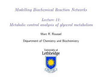Modelling Biochemical Reaction Networks  Lecture 11:  Metabolic control analysis of glycerol