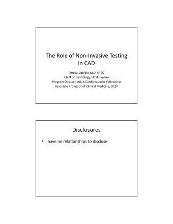 The Role of NonInvasive Testing  in CAD  Teresa Daniele,M.D, FACC  Chief of Cardiology,