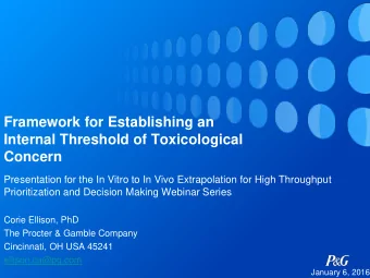 Framework for Establishing an  Internal Threshold of Toxicological  Concern  Presentation for the