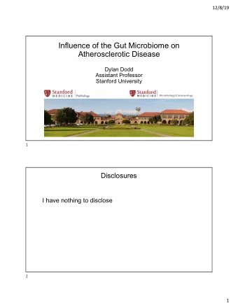 Influence of the Gut Microbiome on  Atherosclerotic Disease  Dylan Dodd  Assistant Professor
