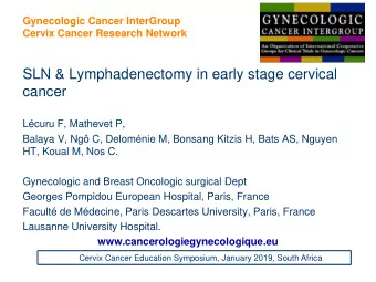 SLN &amp; Lymphadenectomy in early stage cervical  cancer  Lcuru F, Mathevet P,  Balaya V, Ng