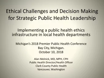 Ethical Challenges and Decision Making  for Strategic Public Health Leadership  Implementing a