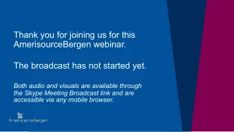 Thank you for joining us for this  AmerisourceBergen webinar.  The broadcast has not started yet.