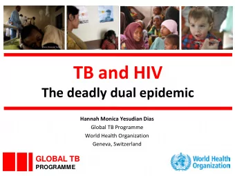 TB and HIV  The deadly dual epidemic  Hannah Monica Yesudian Dias  Global TB Programme  World