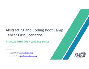 Abstracting and Coding Boot Camp:  Webinar  Series  Cancer Case Scenarios  NAACCR 20162017