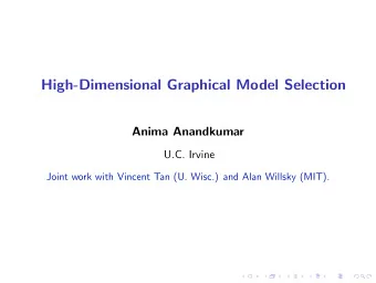 High-Dimensional Graphical Model Selection  Anima Anandkumar  U.C. Irvine  Joint work with Vincent