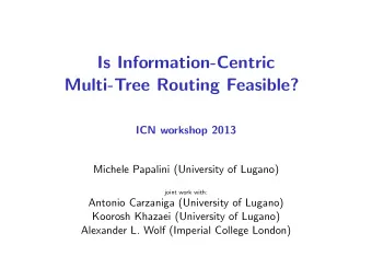 Is Information-Centric  Multi-Tree Routing Feasible?  ICN workshop 2013  Michele Papalini