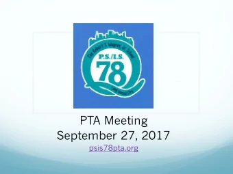PTA Meeting  September 27, 2017  psis78pta.org  PTA Mission Statement  The PS/IS 78Q PTA is