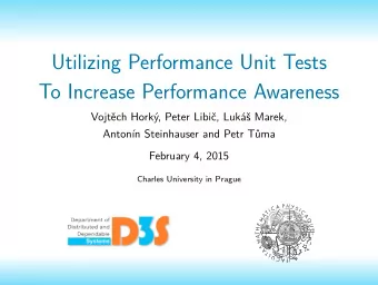 Utilizing Performance Unit Tests  To Increase Performance Awareness  Vojtch Hork, Peter Libi,