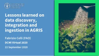 Lessons learned on  data discovery,  integration and  ingestion in AGRIS  Fabrizio Celli (FAO)