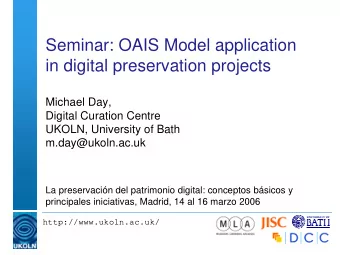 Seminar: OAIS Model application  in digital preservation projects  Michael Day,  Digital Curation
