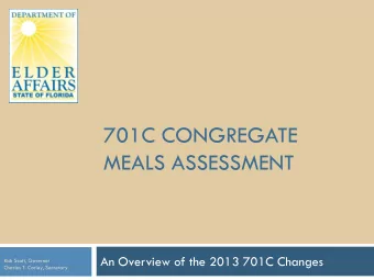 701C CONGREGATE  MEALS ASSESSMENT  An Overview of the 2013 701C Changes  Rick Scott, Governor