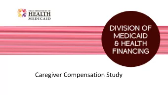 Caregiver Compensation Study  Purpose of  f Study  To develop a proposal to allow the state