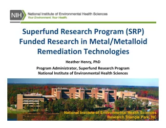 Superfund Research Program (SRP)  Funded Research in Metal/Metalloid  F  d d R  h i M t l/M t ll id