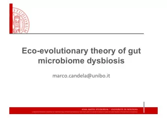 Eco-evolutionary theory of gut  microbiome dysbiosis marco.candela@unibo.it  All macro-organisms