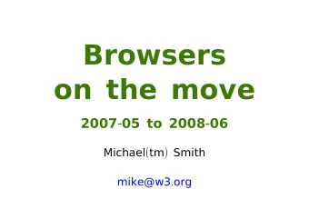 Browsers on the move 2007 - 05 to 2008 - 06 Michael ( tm ) Smith mike@w3 . org Prologue : Biggest