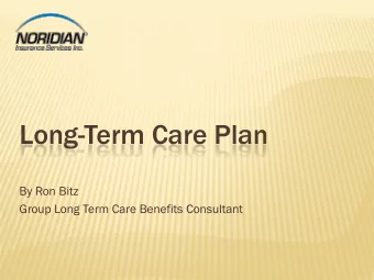 Long-Term Care Plan  By Ron Bitz  Group Long Term Care Benefits Consultant  Lets R  s Revi  view