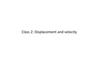 Class 2: Displacement and velocity Metric system  Units can be modified by a prefix.  Common