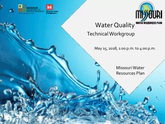 Water Quality  Technical Workgroup  May 15, 2018, 1:00 p.m. to 4:00 p.m.  Missouri Water  Resources