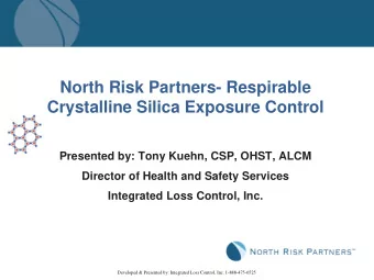 Crystalline Silica Exposure Control  Presented by: Tony Kuehn, CSP, OHST, ALCM  Director of Health