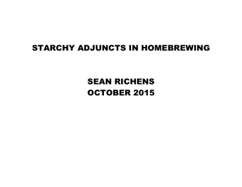 STARCHY ADJUNCTS IN HOMEBREWING  SEAN RICHENS  OCTOBER 2015  WHY USE ADJUNCTS?  Authenticity in