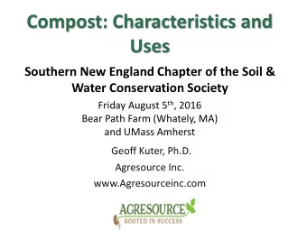 Compost: Characteristics and  Uses  Southern New England Chapter of the Soil &amp;  Water