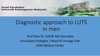 Diagnostic approach to LUTS  in men  Prof Dato Dr. Zulkifli Md Zainuddin  Consultant Urologist /