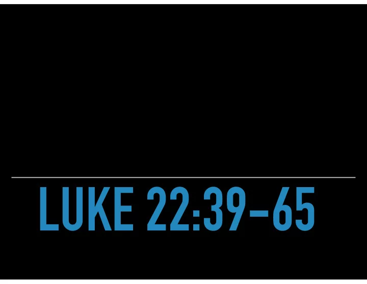 luke 22 39 65