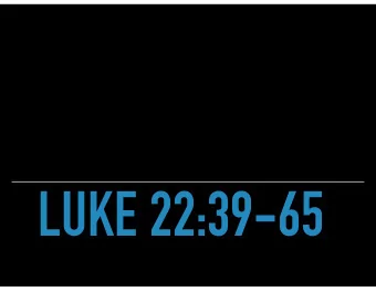 LUKE 22:39-65 39 Jesus went out as usual to the Mount of Olives, and his disciples followed him. 40