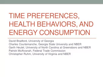 TIME PREFERENCES,  HEALTH BEHAVIORS, AND  ENERGY CONSUMPTION  David Bradford, University of Georgia