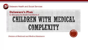 Delawares Plan  for Managing the Health Care Needs of  Division of Medicaid and Medical