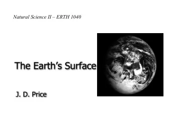 The Earths Surface  J. D. Price  Keep in mind the major (and fundamental)  sources of energy