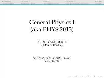 General Physics I  (aka PHYS 2013) P ROF . V ANCHURIN ( AKA V ITALY )  University of Minnesota,