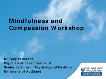Mindfulness and  Com passion W orkshop  Dr Tony Fernando  Psychiatrist, Sleep Specialist  Senior