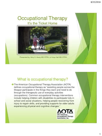 Occupational Therapy  Its the Ticket Home  Presented by: Amy H. Avery MS OTR/L &amp; Vicky Hall