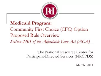 Medicaid Program:  Community First Choice (CFC) Option  Proposed Rule Overview Section 2401 of the