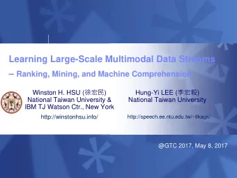 Learning Large-Scale Multimodal Data Streams  Ranking, Mining, and Machine Comprehension Winston